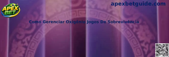 Como Gerenciar Oxigênio Jogos De Sobrevivência