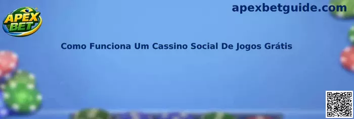 Como funciona um cassino social de jogos grátis